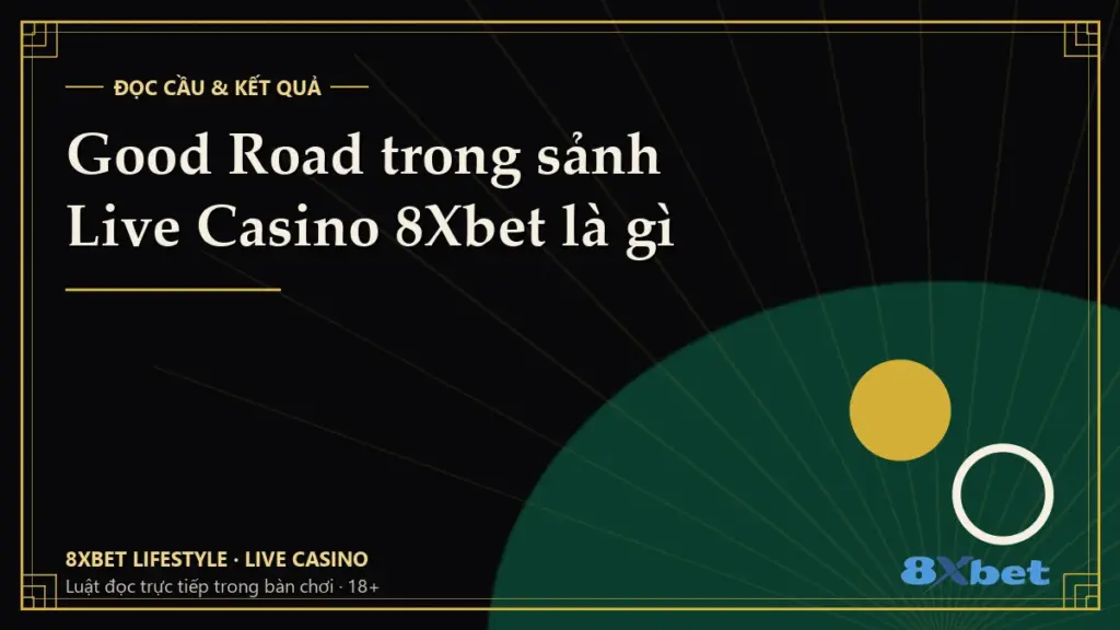 Thẻ bìa đen vàng art-deco ghi tiêu đề Good Road trong sảnh Live Casino 8Xbet là gì