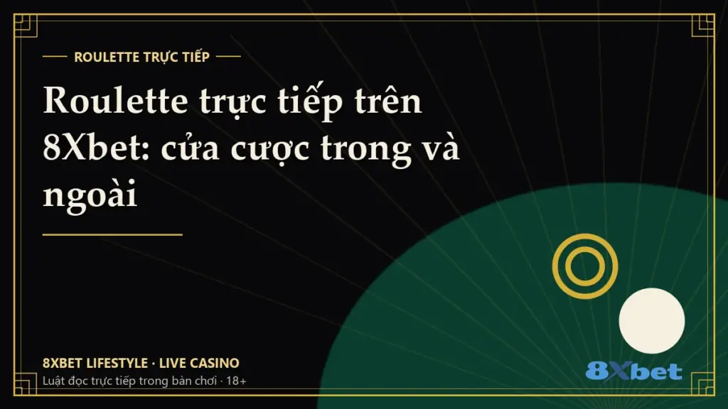 Thẻ bìa art-deco đen vàng ghi tiêu đề Roulette trực tiếp trên 8Xbet: cửa cược trong và ngoài